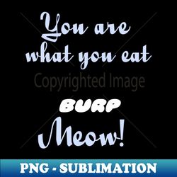 you are what you eat - instant png sublimation download - defying the norms