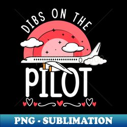 Dibs On The Pilot - PNG Sublimation Digital Download - Capture Imagination with Every Detail