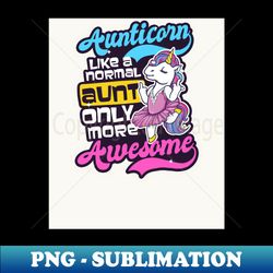 Funny Unicorn Shirt  Aunticorn Like A Normal Aunt - Special Edition Sublimation PNG File - Stunning Sublimation Graphics