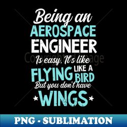 Aerospace Engineer Shirt  Easy Like Flying Like A Bird Without Wings - Instant PNG Sublimation Download - Fashionable and Fearless