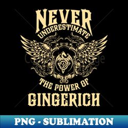 Gingerich Name Shirt Gingerich Power Never Underestimate - Unique Sublimation PNG Download - Bring Your Designs to Life