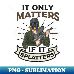 Paintball Mask Shirt  Matters If It Splatters - Exclusive Sublimation Digital File - Perfect for Sublimation Mastery