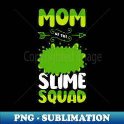 Slime Party Slime Birthday Mom Of The Slime Queen - Aesthetic Sublimation Digital File - Perfect for Personalization