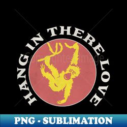 hang in there baby - exclusive png sublimation download - bring your designs to life