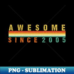 awesome since 2005 - Instant PNG Sublimation Download - Stunning Sublimation Graphics