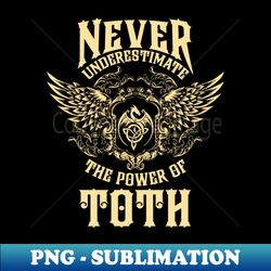 Toth Name Shirt Toth Power Never Underestimate - Signature Sublimation PNG File - Create with Confidence