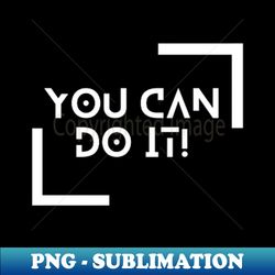 You can do it collection - Elegant Sublimation PNG Download - Add a Festive Touch to Every Day