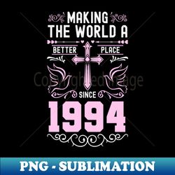 Birthday Making the world better place since 1994 - PNG Sublimation Digital Download - Create with Confidence