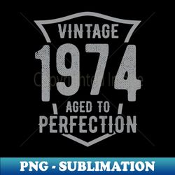 Vintage 1974 Aged to Perfection - Stylish Sublimation Digital Download - Transform Your Sublimation Creations