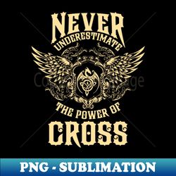 Cross Name Shirt Cross Power Never Underestimate - Decorative Sublimation PNG File - Perfect for Sublimation Mastery