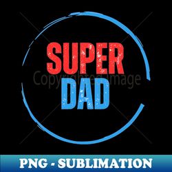 Superdad - Instant Sublimation Digital Download - Perfect for Sublimation Art