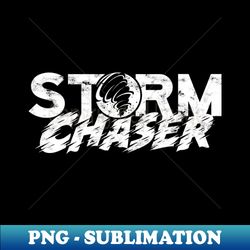 Storm Chaser Storm Chasing Storm Chaser - Modern Sublimation PNG File - Boost Your Success with this Inspirational PNG Download