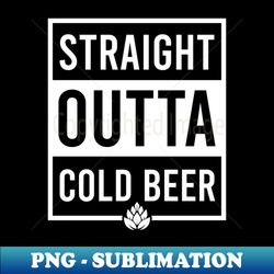 Craft Brewery Shirt  Straight Outta Cold Beer - Stylish Sublimation Digital Download - Perfect for Sublimation Art
