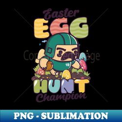 football easter shirt  egg hunt champion - stylish sublimation digital download - fashionable and fearless