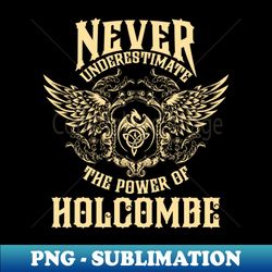 Holcombe Name Shirt Holcombe Power Never Underestimate - Premium PNG Sublimation File - Enhance Your Apparel with Stunning Detail