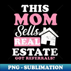 Realtor Shirt  This Mom Sells Real Estate Gift - Professional Sublimation Digital Download - Add a Festive Touch to Every Day