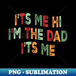 Funny Wavy Retro Fathers Day Its Me Hi Im The Dad Its Me - Professional Sublimation Digital Download - Bring Your Designs to Life
