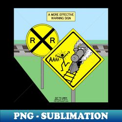 More Effective Rail Road Crossing Warning Sign - Digital Sublimation Download File - Add a Festive Touch to Every Day