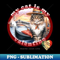 My Cat Is My Valentino Maine Coon Life 46M - PNG Transparent Digital Download File for Sublimation - Perfect for Personalization