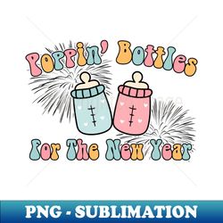 poppin bottles for the new year - png transparent digital download file for sublimation - revolutionize your designs