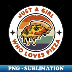 just a girl who loves pizza  funny pizza  pizza lover gift - signature sublimation png file - unleash your creativity