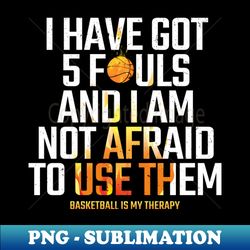 funny basketball quote - trendy sublimation digital download - enhance your apparel with stunning detail