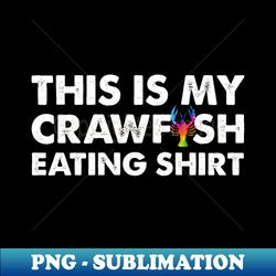 This Is My Crawfish Eating - PNG Transparent Sublimation File - Bring Your Designs to Life