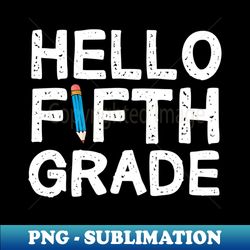 Hello Fifth Grade - Artistic Sublimation Digital File - Bold & Eye-catching