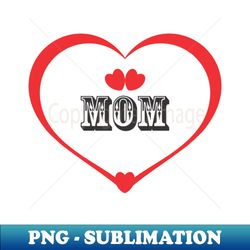 mom - Professional Sublimation Digital Download - Perfect for Sublimation Art