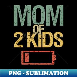 Tired Mom Of 2 Kids I - Aesthetic Sublimation Digital File - Unlock Vibrant Sublimation Designs