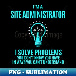 Site Administrator - I Solve Problems - Vintage Sublimation PNG Download - Unleash Your Inner Rebellion