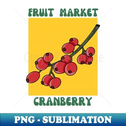 fruit market cranberry - Creative Sublimation PNG Download - Defying the Norms