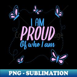 I Am Proud Of Who I Am - Trendy Sublimation Digital Download - Create with Confidence