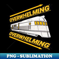 Overwhelming train design  totes phone cases mugs masks hoodies notebooks stickers pins - Modern Sublimation PNG File - Unlock Vibrant Sublimation Designs