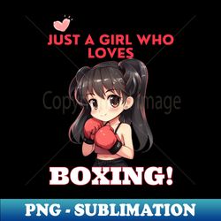 just a girl who loves boxing  anime kawaii girl power - aesthetic sublimation digital file - instantly transform your sublimation projects