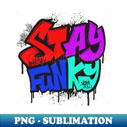 STAY FUNKY - Unique Sublimation PNG Download - Bring Your Designs to Life