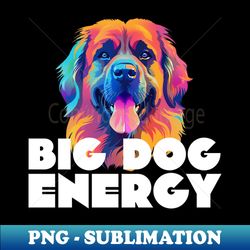 big dog energy leonberger colorful graphic print - retro png sublimation digital download - spice up your sublimation projects