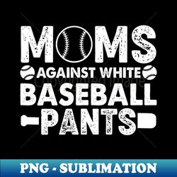 moms against white baseball pants moms against white baseball pants - stylish sublimation digital download - perfect for sublimation mastery