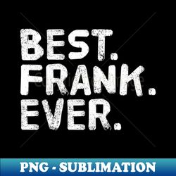 BEST FRANK EVER Fathers Day - Creative Sublimation PNG Download - Capture Imagination with Every Detail