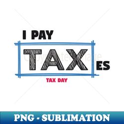 Tax Day - Digital Sublimation Download File - Boost Your Success with this Inspirational PNG Download