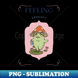 Feeling froggy Lets start with a hop - Premium Sublimation Digital Download - Perfect for Personalization