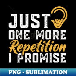 Just One More Repetition - I Promise - Deaf Pride - Elegant Sublimation PNG Download - Boost Your Success with this Inspirational PNG Download