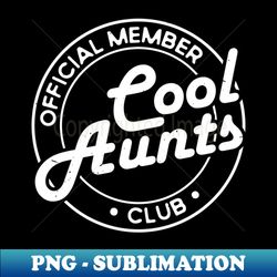 Official Member Cool Aunts Club - Exclusive PNG Sublimation Download - Perfect for Sublimation Mastery