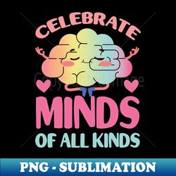 celebrate minds of all kinds - Elegant Sublimation PNG Download - Enhance Your Apparel with Stunning Detail