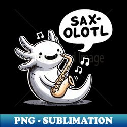 saxolotl jazz axolotl - high-quality png sublimation download - perfect for personalization