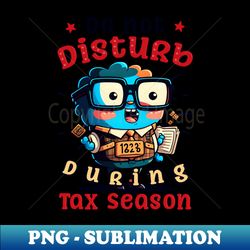 tax season shirt  dont disturb during tax season - aesthetic sublimation digital file - transform your sublimation creations