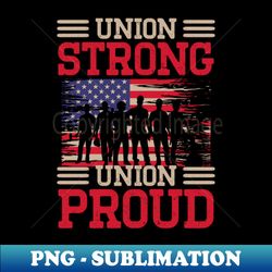 Pro Union Strong Labor Union Worker Union - High-quality Png Sublimation Download - Spice Up Your Sublimation Projects