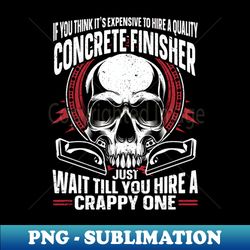 Concrete Life Concrete Finisher - PNG Transparent Sublimation File - Boost Your Success with this Inspirational PNG Download