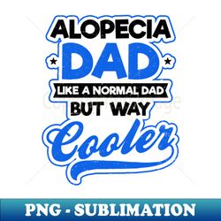 Alopecia Areata Shirt  Dad Much Cooler Gift - Instant Sublimation Digital Download - Perfect for Personalization