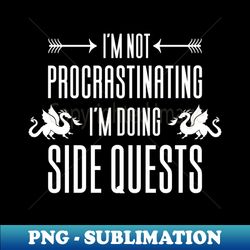Im Not Procrastinating Im Doing Side - Special Edition Sublimation PNG File - Stunning Sublimation Graphics
